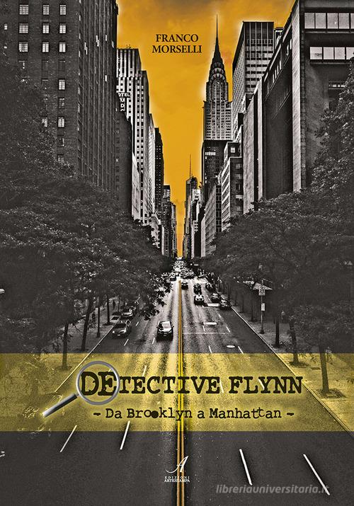 Detective Flynn. Da Brooklyn a Manhattan di Franco Morselli edito da Edizioni Artestampa