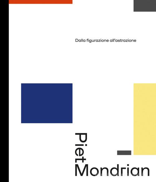Piet Mondrian dalla figurazione all'astrazione edito da 24 Ore Cultura