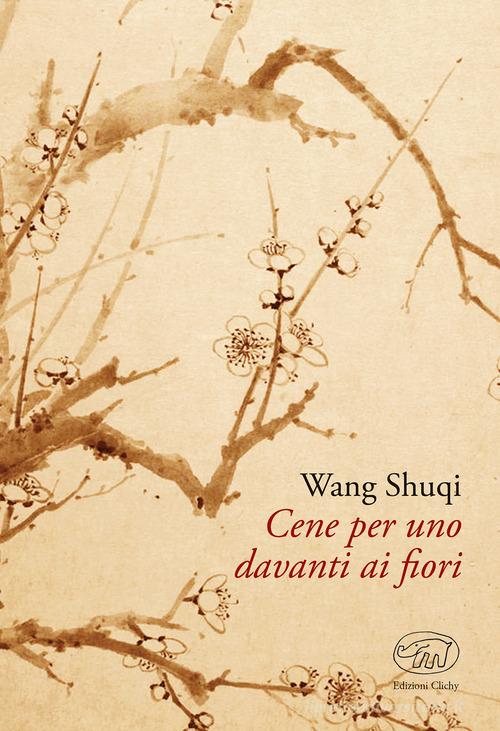 Cene per uno davanti ai fiori di Shuqi Wang edito da Edizioni Clichy