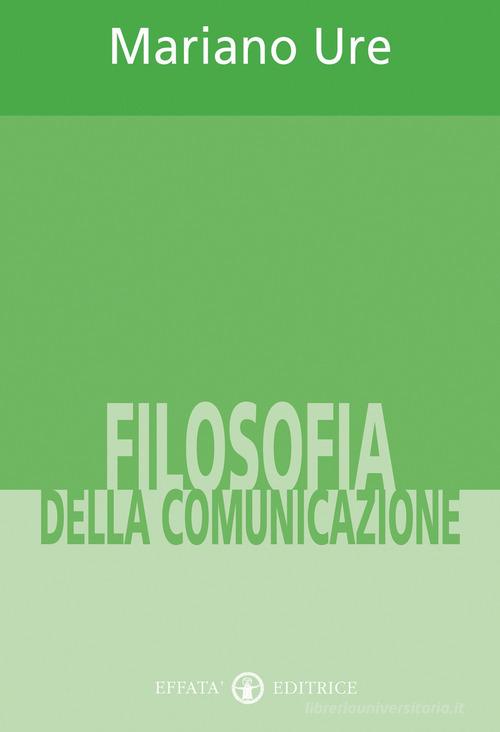 Filosofia della comunicazione di Mariano Ure edito da Effatà