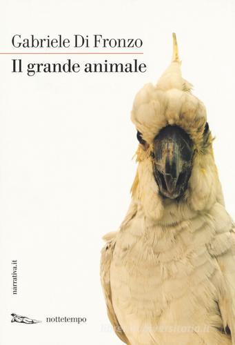 Il grande animale di Gabriele Di Fronzo edito da Nottetempo