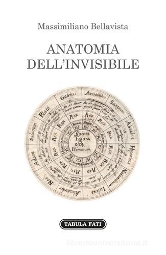 Anatomia dell'invisibile di Massimiliano Bellavista edito da Tabula Fati