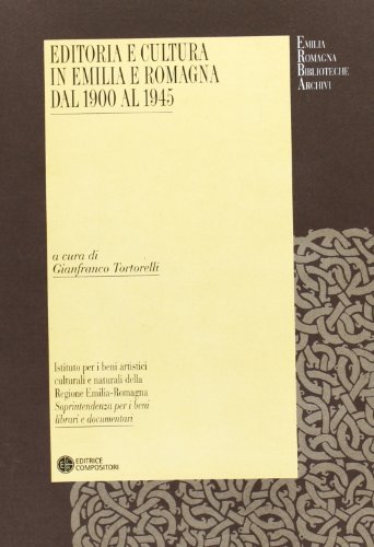 Editoria e cultura in Emilia e Romagna dal 1900 al 1945 edito da Compositori