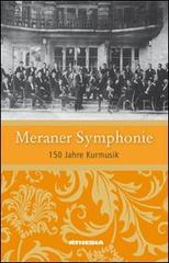 Meraner symphonie 150 jahre kurmusik di Renate Abram edito da Athesia