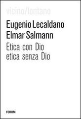 Etica con Dio, etica senza Dio di Eugenio Lecaldano, Elmar Salmann edito da Forum Edizioni