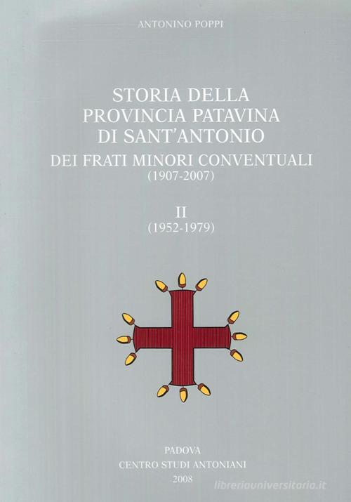 Storia della provincia patavina di Sant'Antonio dei frati minori conventuali. (1907-2007)-(1952-1979) di Antonino Poppi edito da Ass. Centro Studi Antoniani
