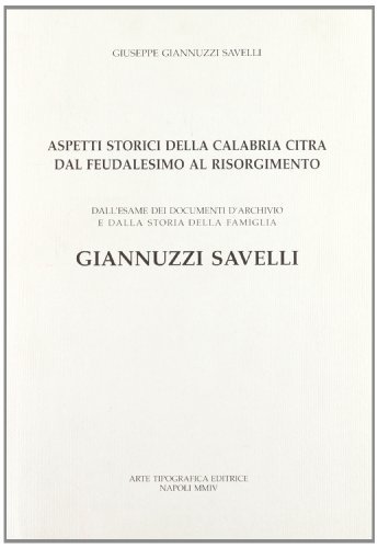 Aspetti storici della Calabria Citra dal feudalesimo al Risorgimento di Giuseppe Giannuzzi Savelli edito da Arte Tipografica