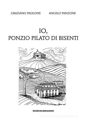 Io, Ponzio Pilato di Bisenti di Graziano Paolone, Angelo Panzone edito da Ricerche&Redazioni