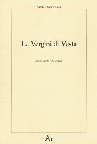 Le vergini di Vesta di Giulio Giannelli edito da Edizioni di AR