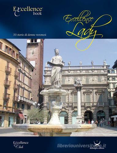 Excellence Lady. 33 storie di donne veronesi di Emanuele Delmiglio edito da Delmiglio Editore
