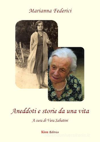 Aneddoti e storie da una vita di Marianna Federici edito da Kion