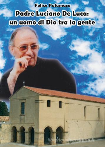 Padre Luciano De Luca. Un uomo di Dio tra la gente di Felice Palamara edito da Thoth