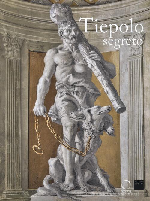 Tiepolo segreto. Catalogo della mostra (Vicenza, 3 novembre 2017-17 giugno 2018). Ediz. a colori edito da Officina Libraria