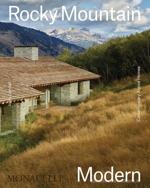 Rocky mountain modern. Contemporary Alpine homes. Ediz. illustrata di John Gendall edito da Phaidon