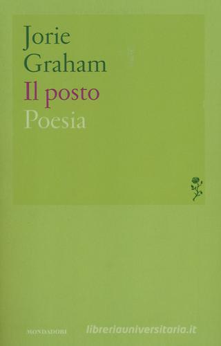 Il posto. Testo inglese a fronte di Jorie Graham edito da Mondadori