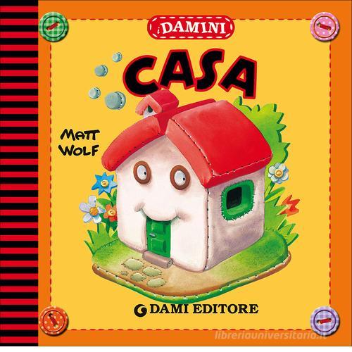 Casa. Ediz. illustrata di Anna Casalis, Matt Wolf edito da Dami Editore