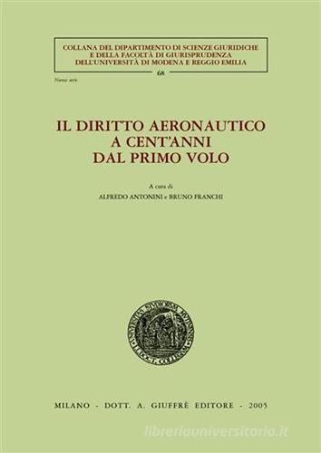 Il diritto aeronautico a cent'anni dal primo volo. Atti dei Convegni (Modena, 6-7 giugno 2003; Trieste, 26-27 settembre 2003) edito da Giuffrè