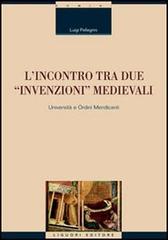 L' incontro tra due «invenzioni» medievali: università e ordini mendicanti di Luigi Pellegrini edito da Liguori