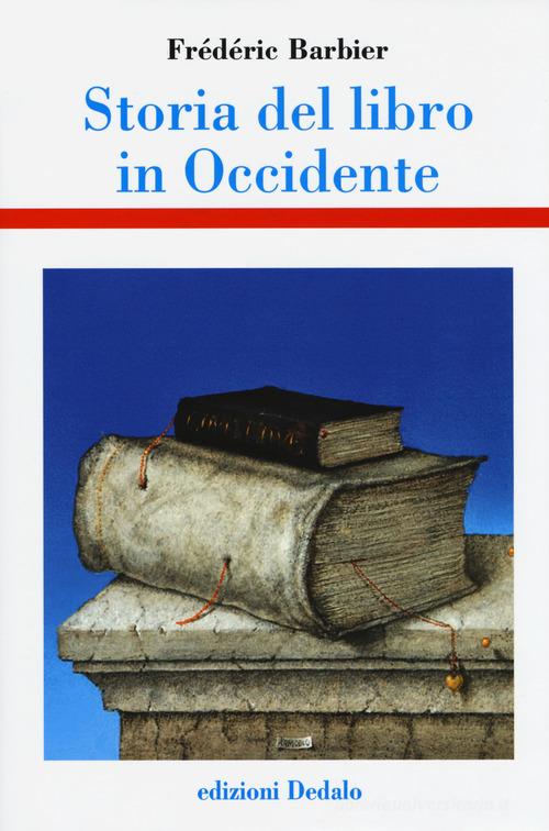 Storia del libro in Occidente di Frédéric Barbier edito da edizioni Dedalo