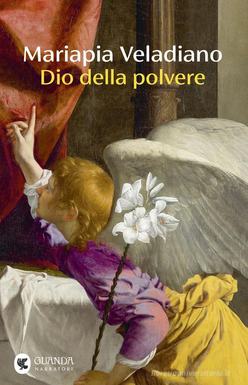 Libro Dio della polvere di Mariapia Veladiano Narratori della Fenice di Guanda