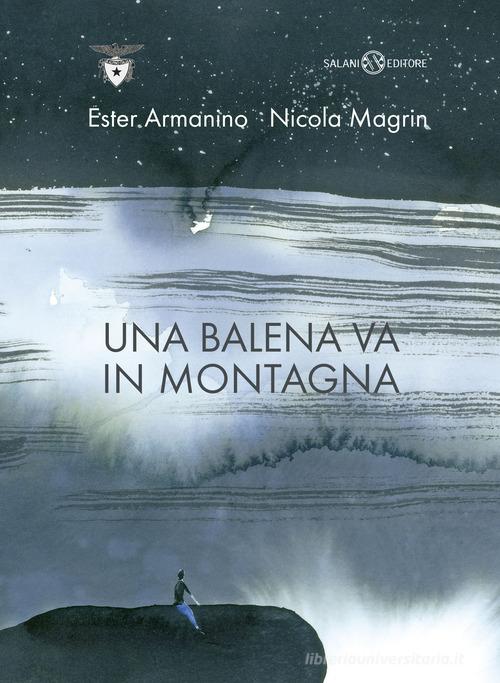 Una balena va in montagna di Ester Armanino, Nicola Magrin edito da Salani