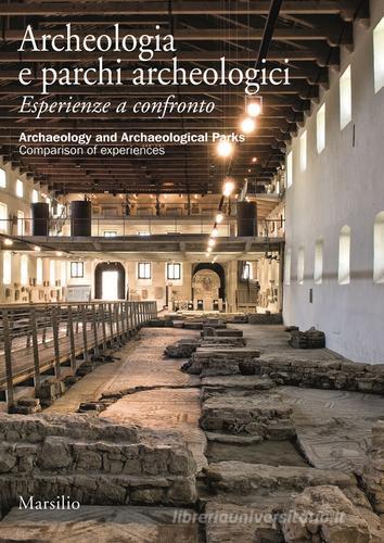 Archeologia e parchi archeologici. Esperienze a confronto. Ediz. italiana e inglese edito da Marsilio