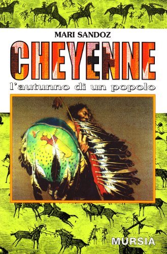 Cheyenne. L'autunno di un popolo di Mari Sandoz edito da Ugo Mursia Editore