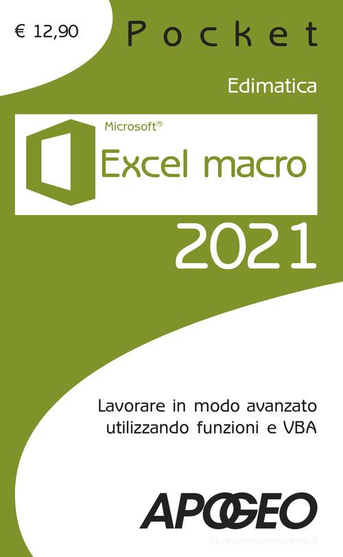 Excel macro 2021. Lavorare in modo avanzato utilizzando funzioni e VBA edito da Apogeo