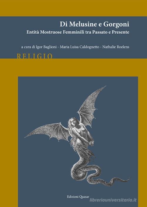 Di melusine e gorgoni. Entità mostruose femminili tra passato e presente. Nuova ediz. edito da Quasar