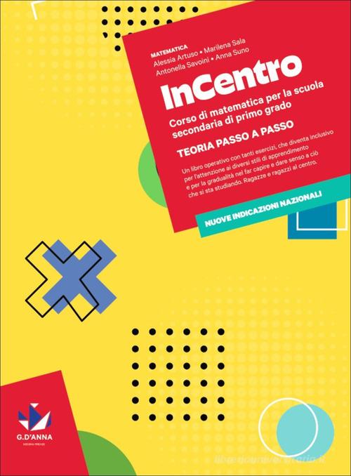 InCentro. Corso di matematica. Teoria passo a passo. Per la Scuola media di Alessia Artuso, Marilena Sala, Savoini Antonella edito da D'Anna