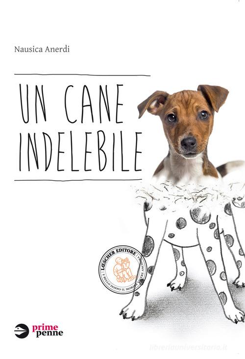 Un cane indelebile. Con e-book. Con espansione online di Nausica Anerdi edito da Loescher