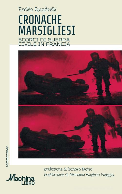Cronache marsigliesi. Scorci di guerra civile in Francia di Emilio Quadrelli edito da DeriveApprodi