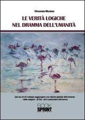 Le verità logiche nel dramma dell'umanità di Vincenzo Murano edito da Booksprint