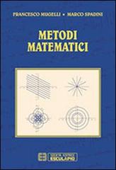 Metodi matematici di Francesco Mugelli, Marco Spadini edito da Esculapio