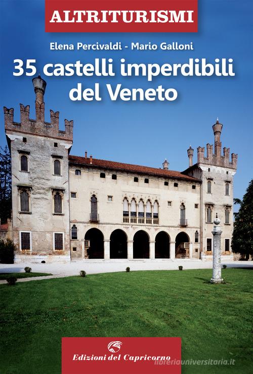 35 castelli imperdibili del Veneto di Elena Percivaldi, Mario Galloni edito da Edizioni del Capricorno