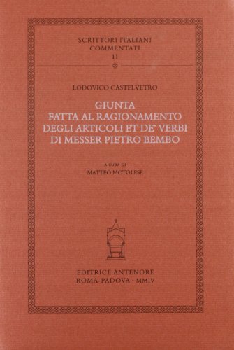 Giunta fatta al ragionamento degli articoli et de' verbi di messer Pietro Bembo di Lodovico Castelvetro edito da Antenore