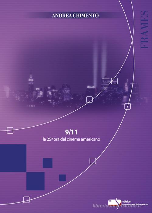 9/11 la 25° ora del cinema americano di Andrea Chimento edito da Fondazione Ente dello Spettacolo