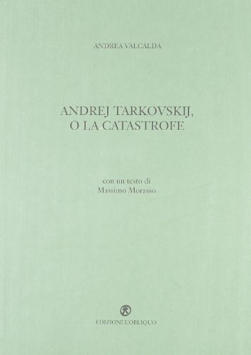 Andrej Tarkovskij, o la catastrofe di Andrea Valcalda edito da L'Obliquo