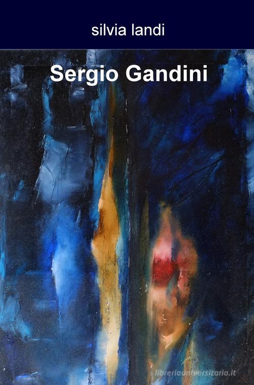 Sergio Gandini di Silvia Landi edito da ilmiolibro self publishing