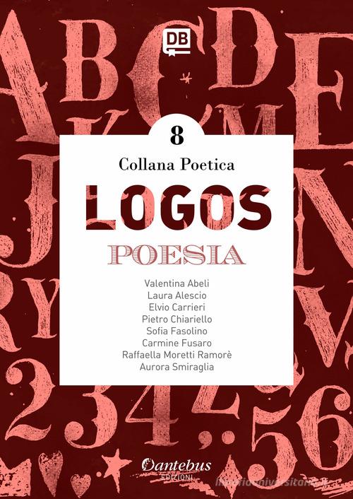 Logos. Collana poetica vol.8 edito da Dantebus