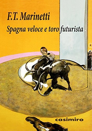 Spagna veloce e toro futurista di Filippo Tommaso Marinetti edito da Casimiro