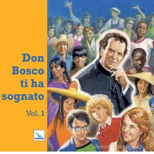 Don Bosco ti ha sognato vol.1 edito da Editrice Elledici