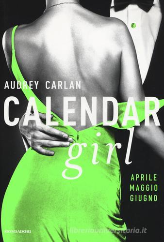 Calendar girl. Aprile, maggio, giugno di Audrey Carlan edito da Mondadori