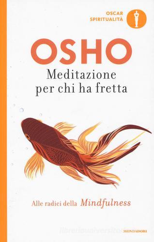 Meditazione per chi ha fretta di Osho edito da Mondadori
