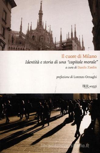 Il cuore di Milano. Identità e storia di una «capitale morale» edito da Rizzoli