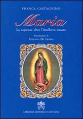 Maria. La sapienza oltre l'intelletto umano di Franca Castagnino edito da Libreria Editrice Vaticana