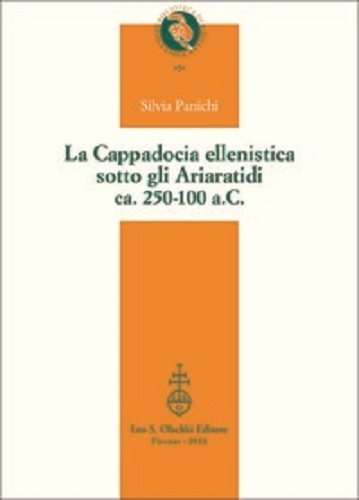 La Cappadocia ellenistica sotto gli Ariaratidi ca. 250-100 a.C. di Silvia Panichi edito da Olschki