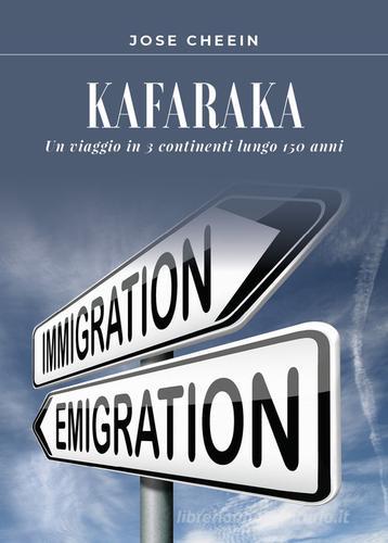 Kafaraka. Un viaggio in 3 continenti lungo 150 anni di José Cheein edito da Youcanprint