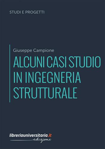 Alcuni casi studio in ingegneria strutturale di Giuseppe Campione edito da libreriauniversitaria.it