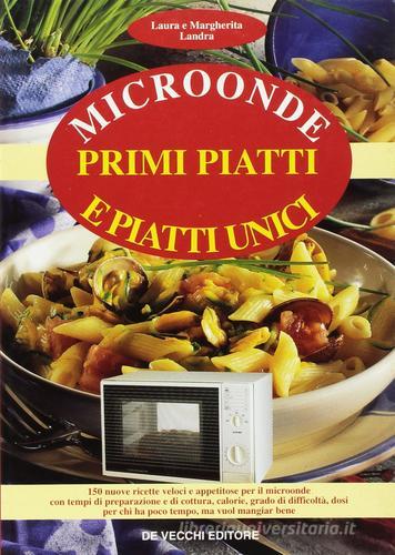 Microonde: primi piatti e piatti unici di Laura Landra, Margherita Landra edito da De Vecchi